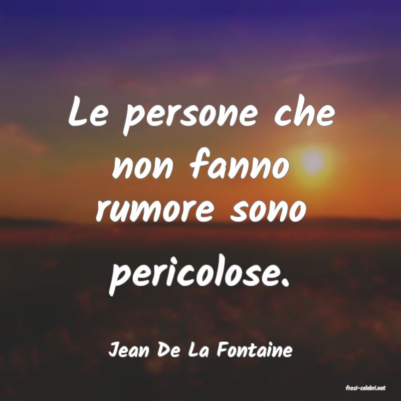 frasi di  Jean De La Fontaine
