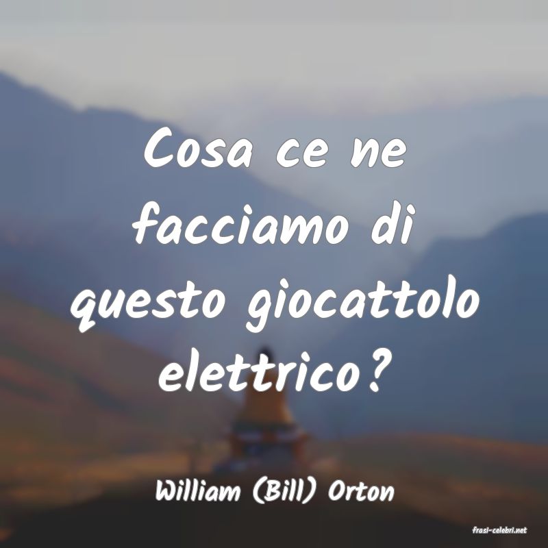 frasi di William (Bill) Orton