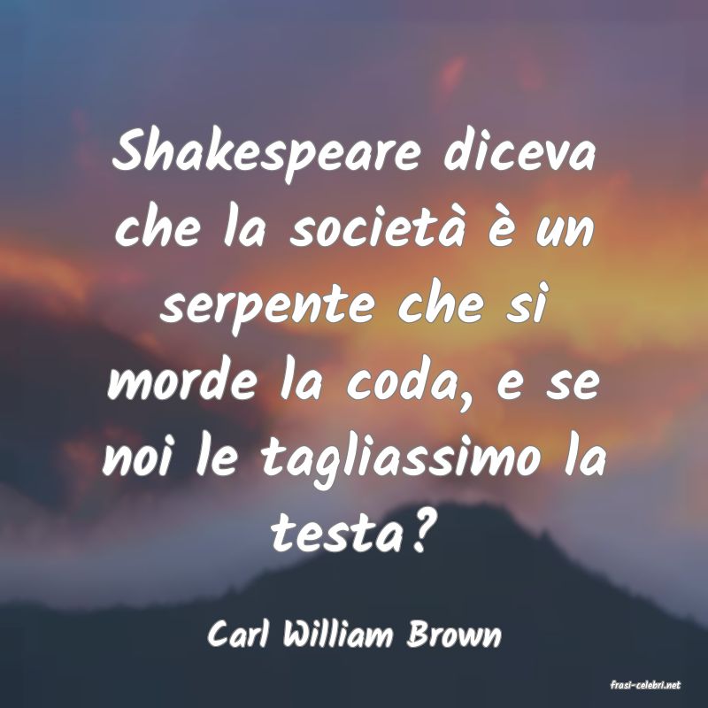 frasi di Carl William Brown