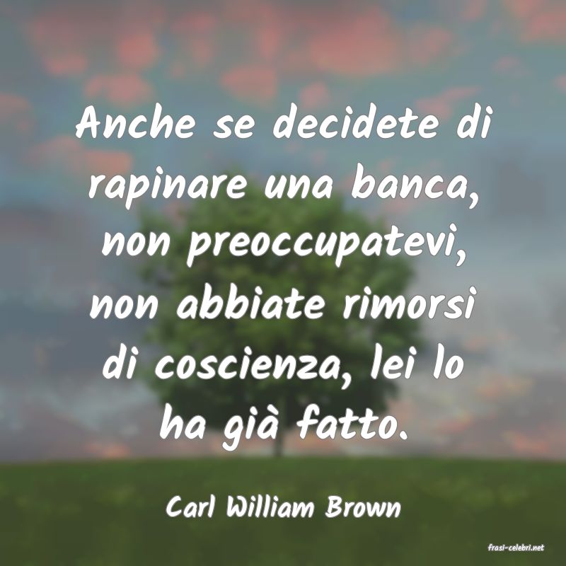 frasi di Carl William Brown