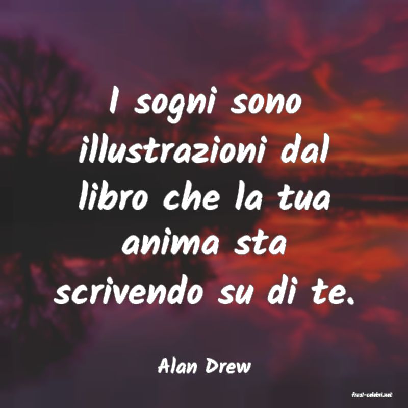 frasi di  Alan Drew