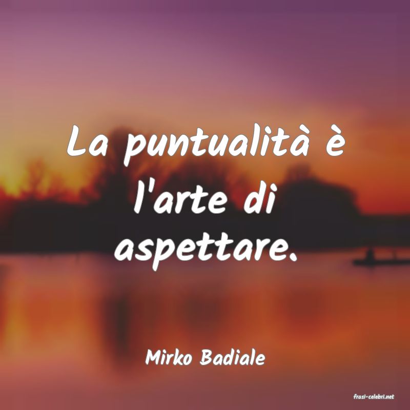 frasi di  Mirko Badiale
