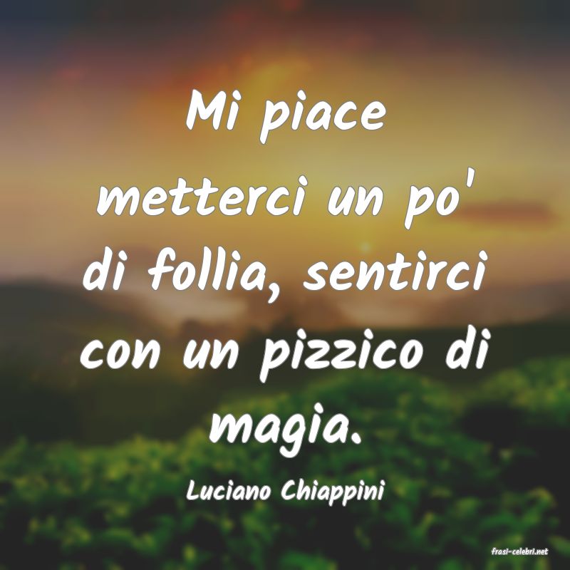 frasi di  Luciano Chiappini
