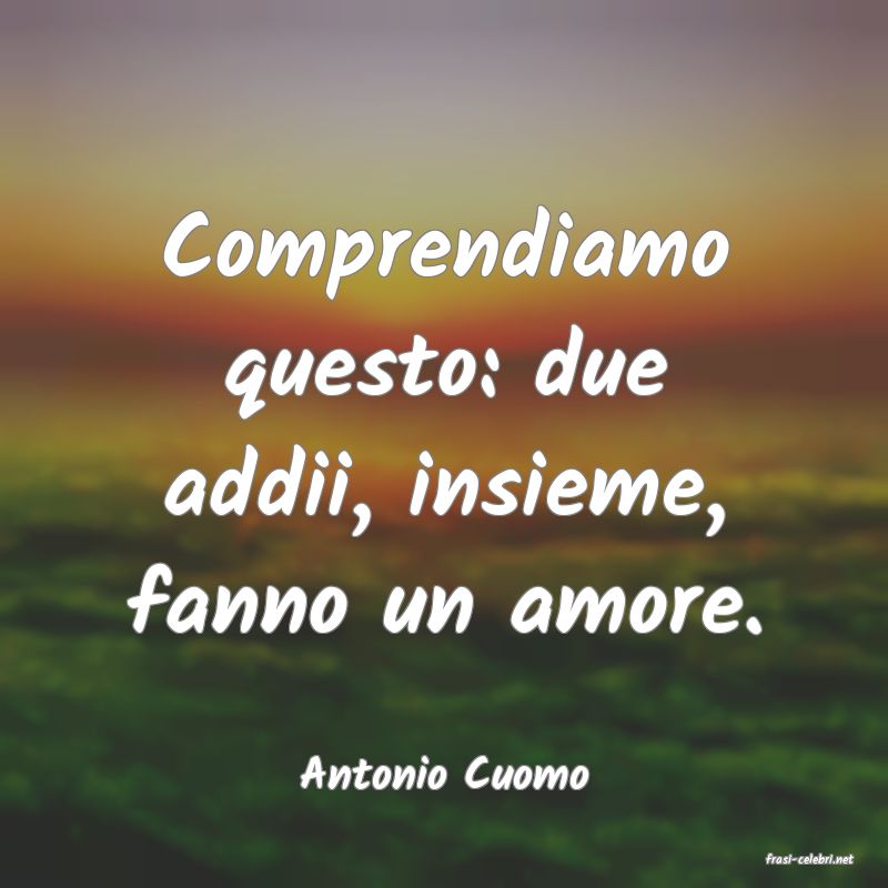 frasi di  Antonio Cuomo

