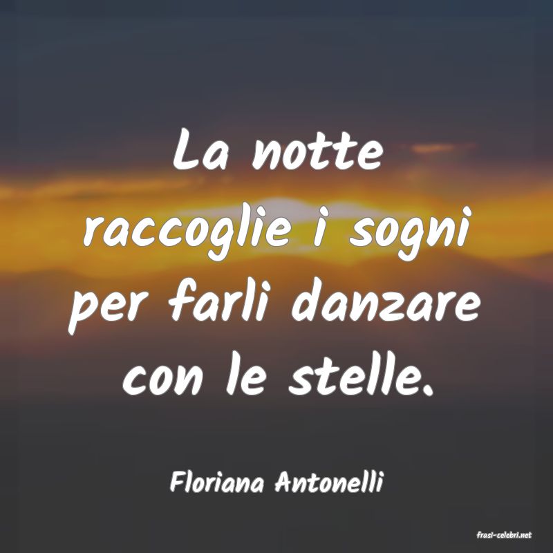frasi di  Floriana Antonelli
