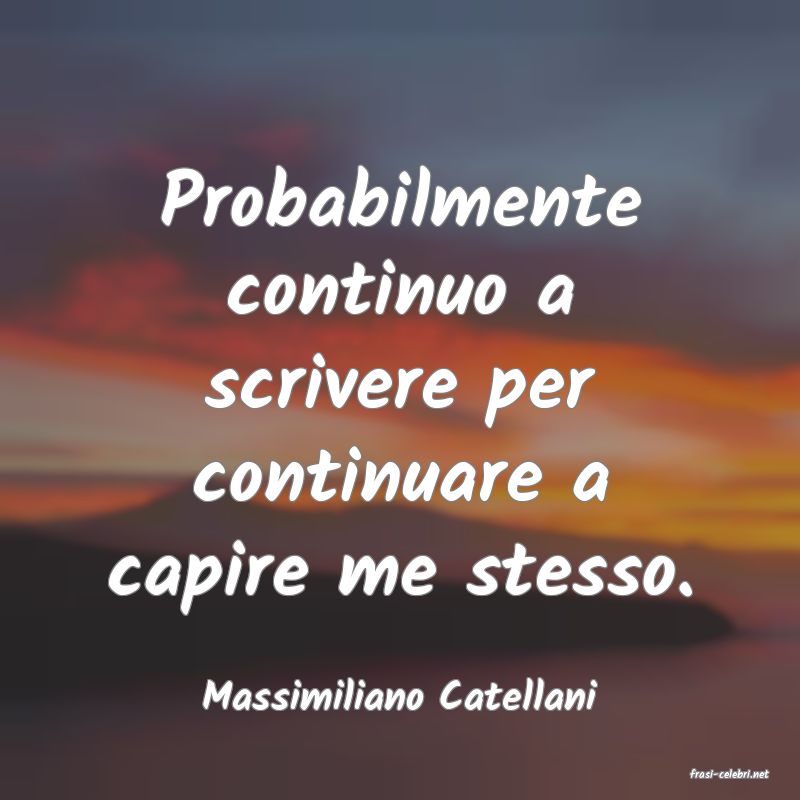 frasi di  Massimiliano Catellani
