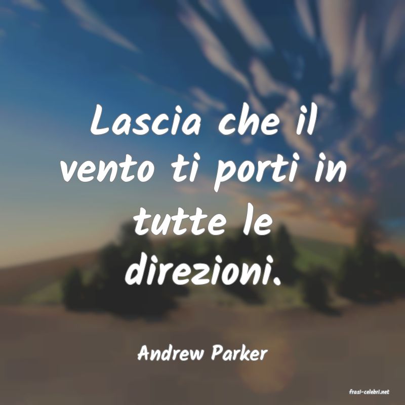frasi di  Andrew Parker
