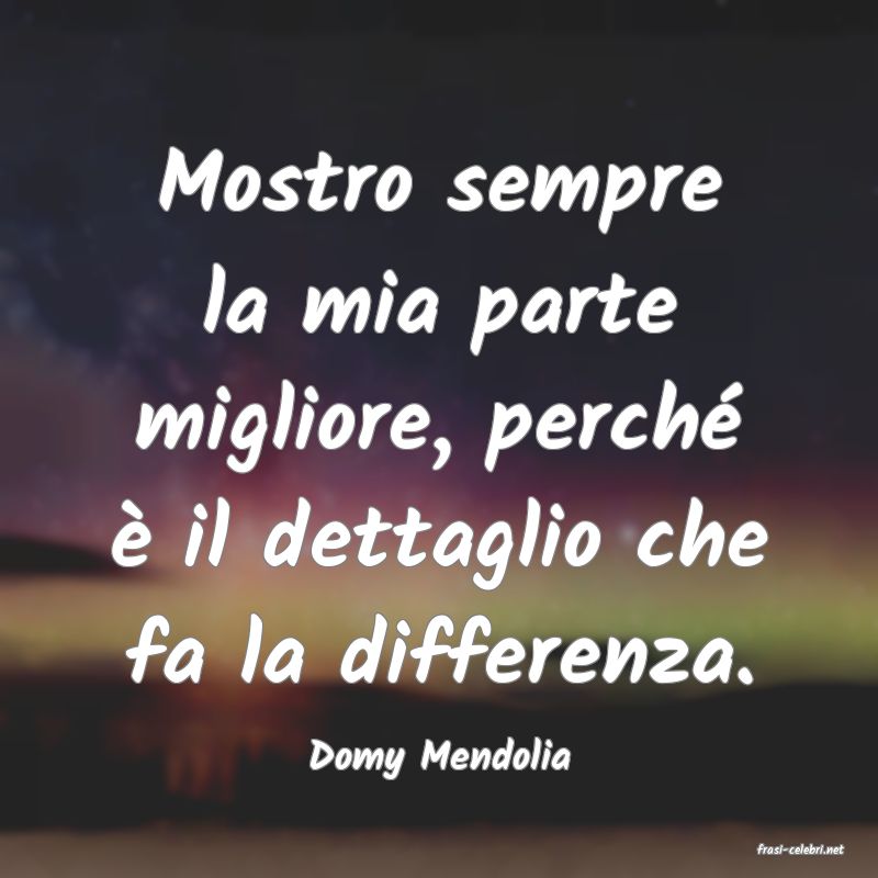 frasi di  Domy Mendolia
