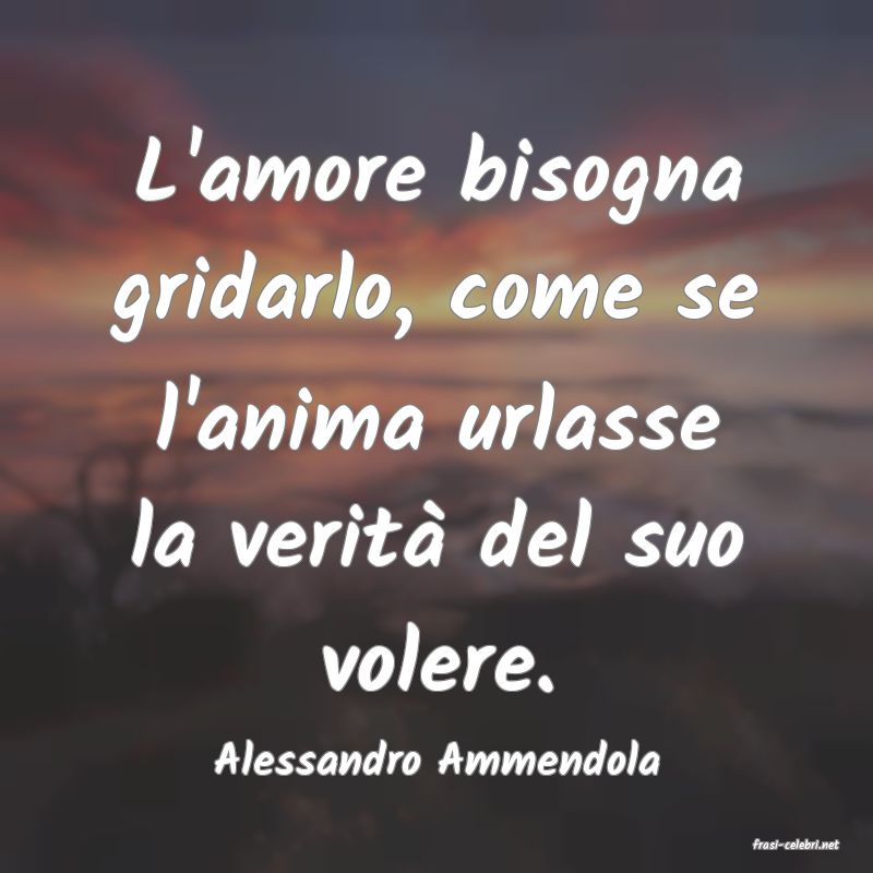 frasi di  Alessandro Ammendola
