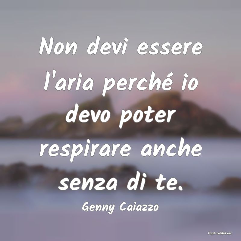 frasi di  Genny Caiazzo
