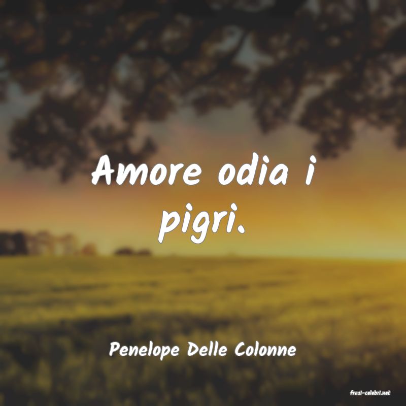 frasi di  Penelope Delle Colonne
