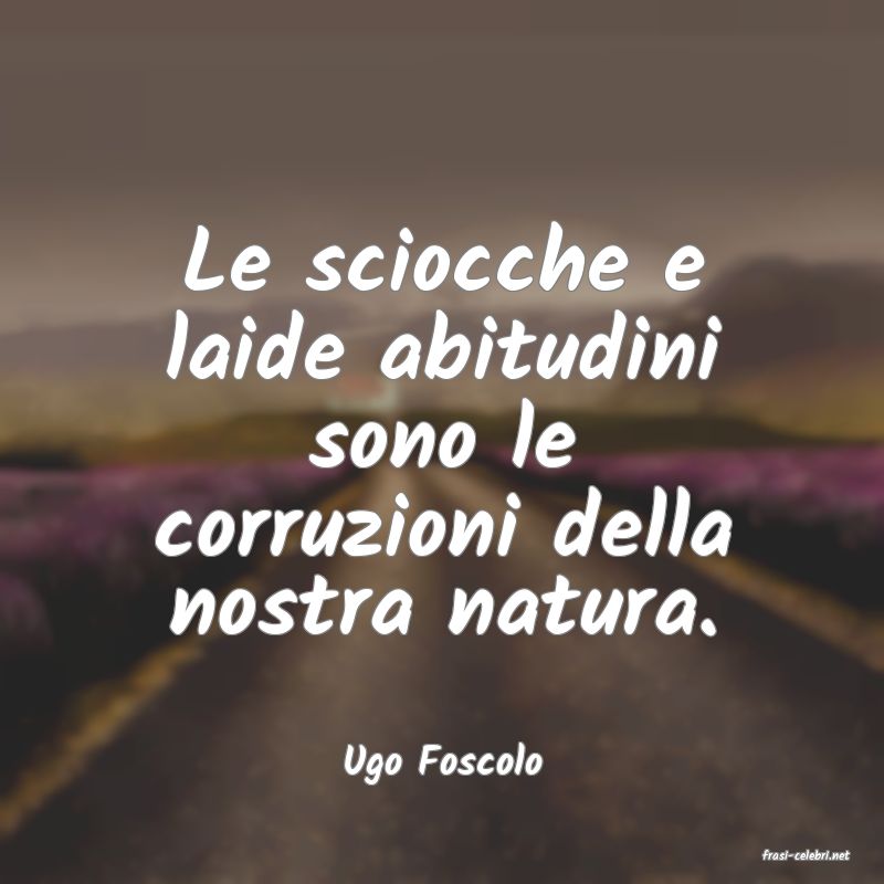 frasi di  Ugo Foscolo
