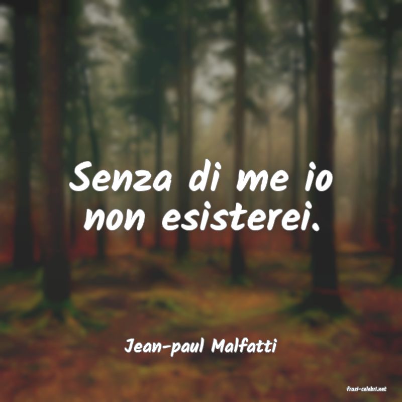 frasi di  Jean-paul Malfatti
