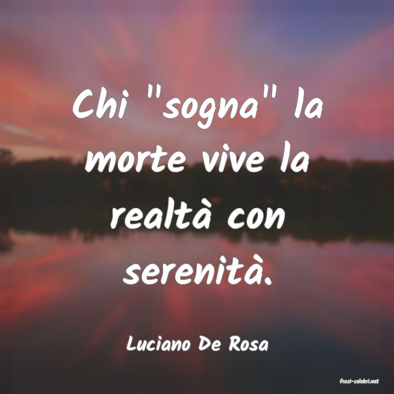 frasi di  Luciano De Rosa
