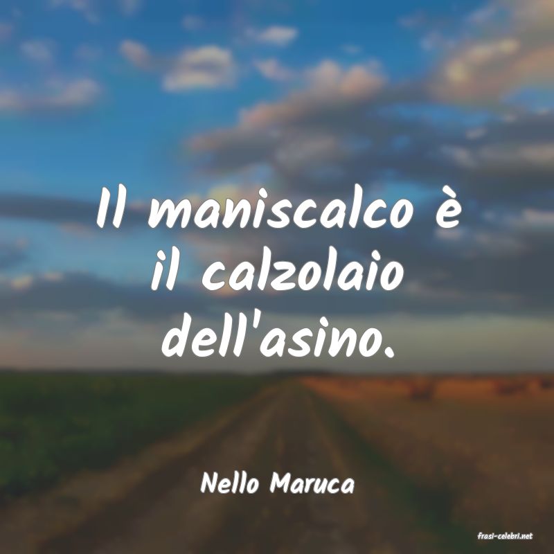 frasi di  Nello Maruca
