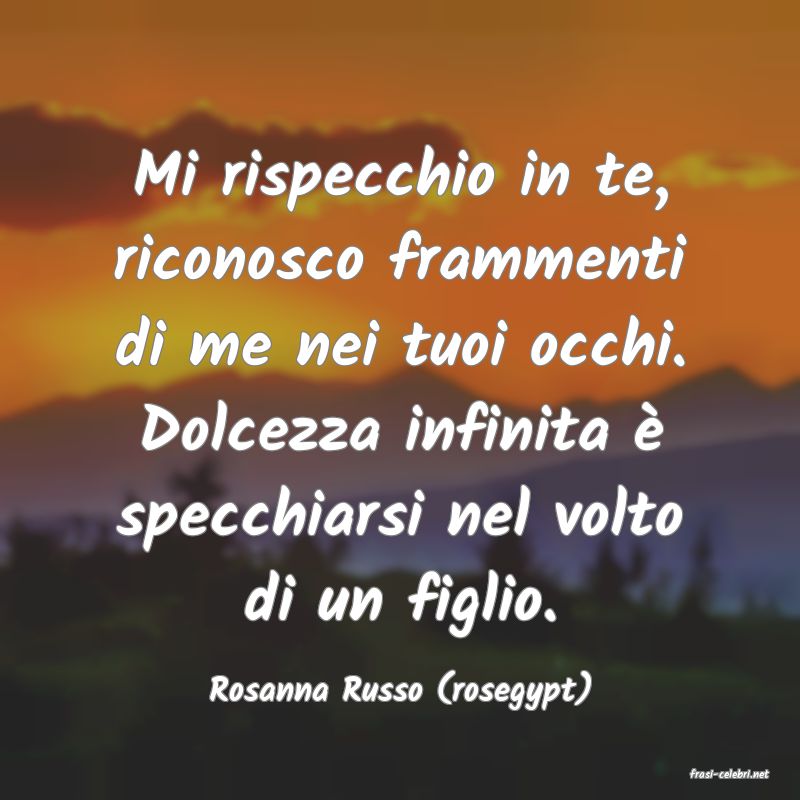 frasi di  Rosanna Russo (rosegypt)
