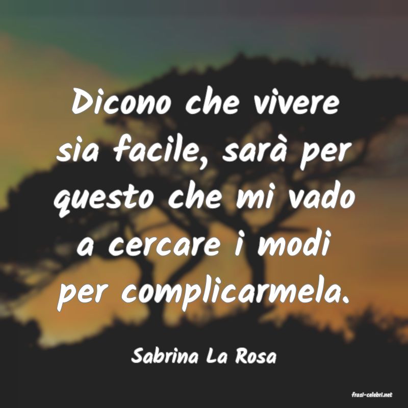 frasi di  Sabrina La Rosa
