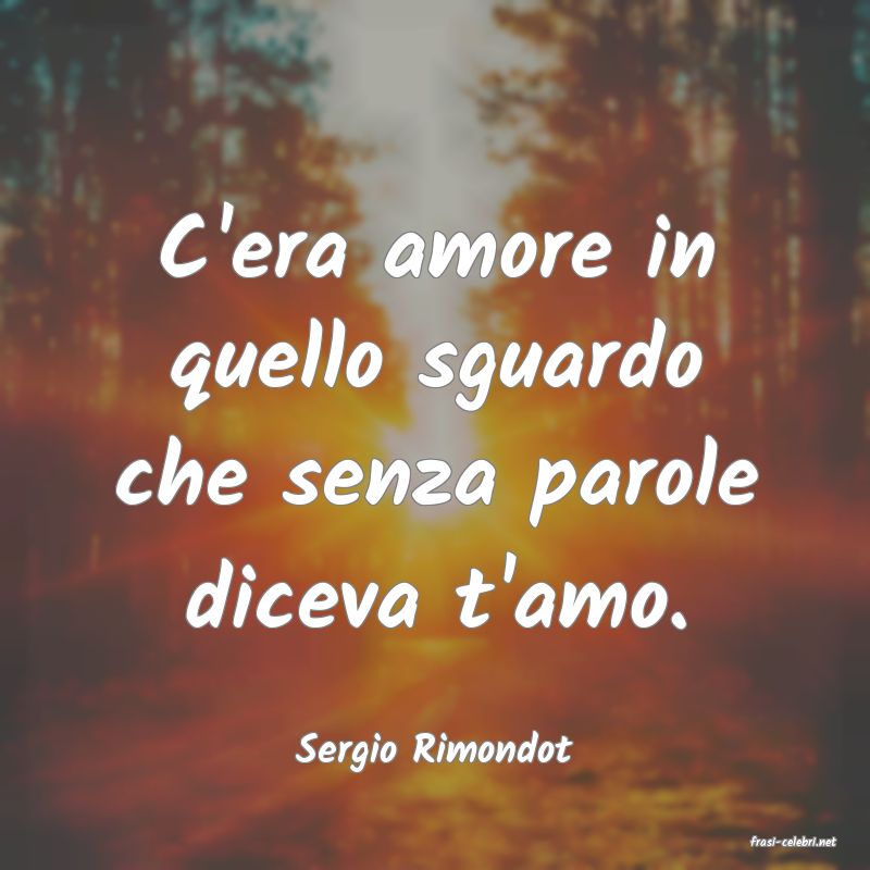 frasi di  Sergio Rimondot
