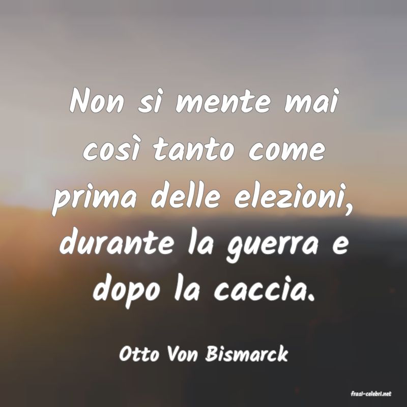 frasi di  Otto Von Bismarck
