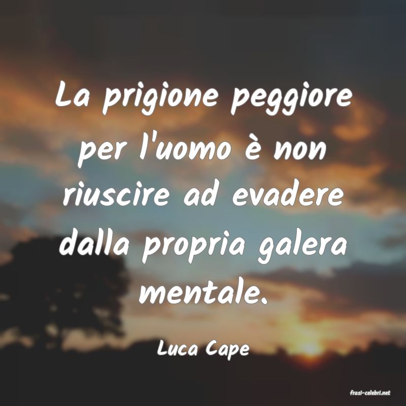 frasi di  Luca Cape
