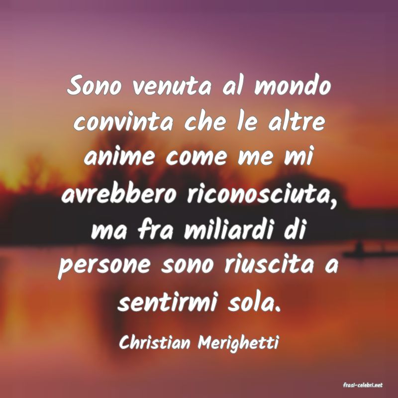frasi di  Christian Merighetti
