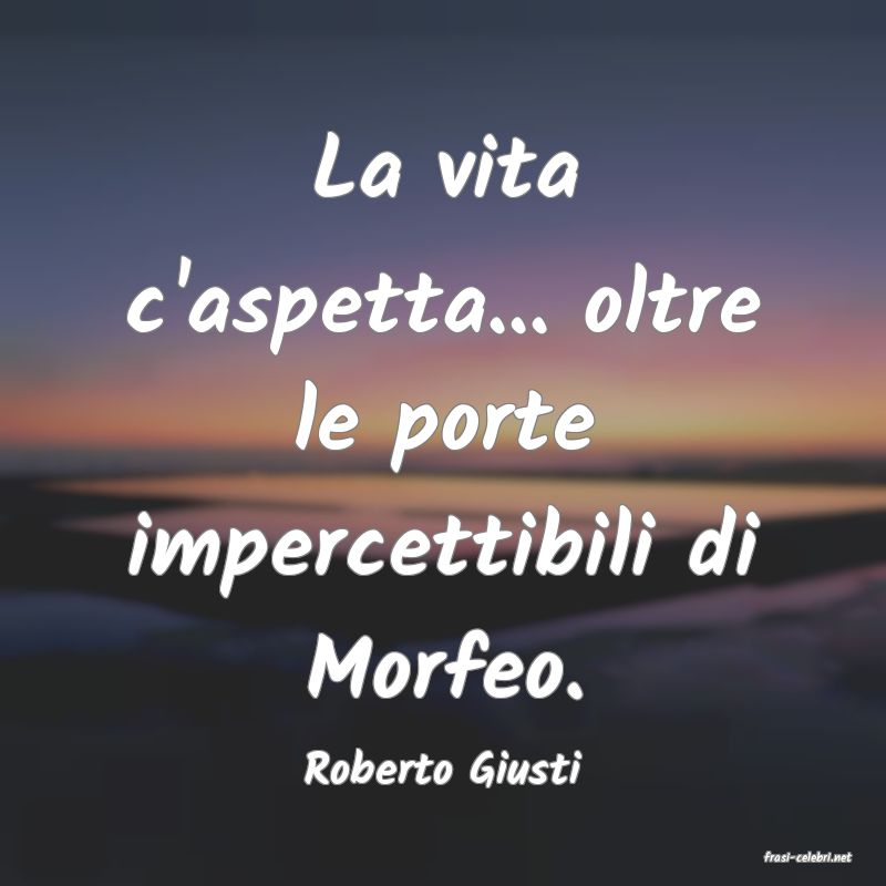 frasi di  Roberto Giusti
