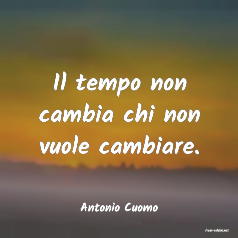 frasi di  Antonio Cuomo
