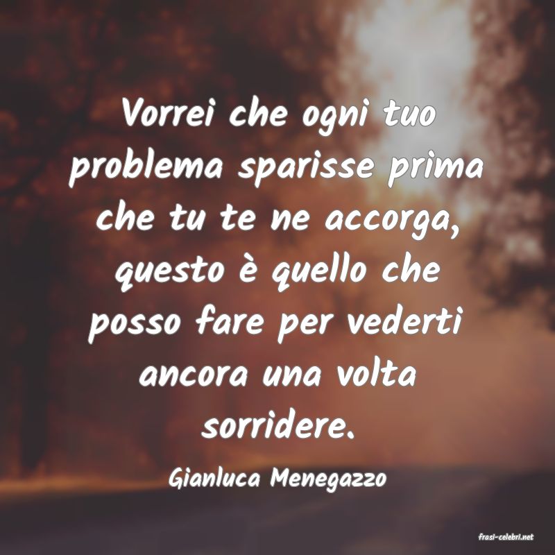 frasi di  Gianluca Menegazzo
