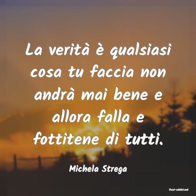 frasi di  Michela Strega
