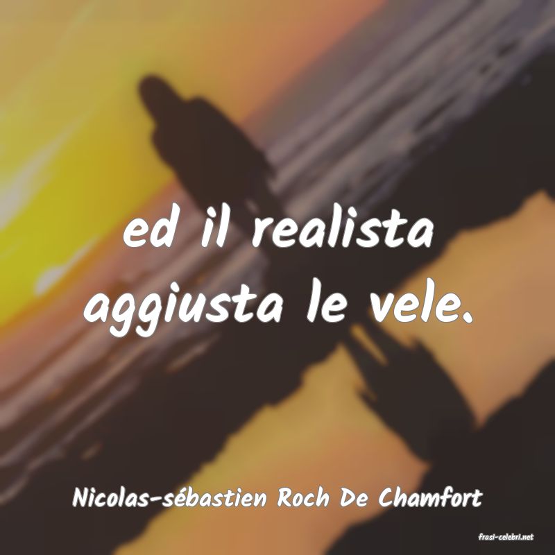 frasi di Nicolas-s�bastien Roch De Chamfort