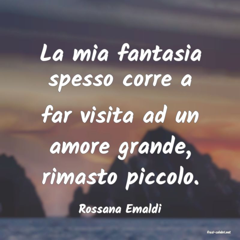 frasi di  Rossana Emaldi
