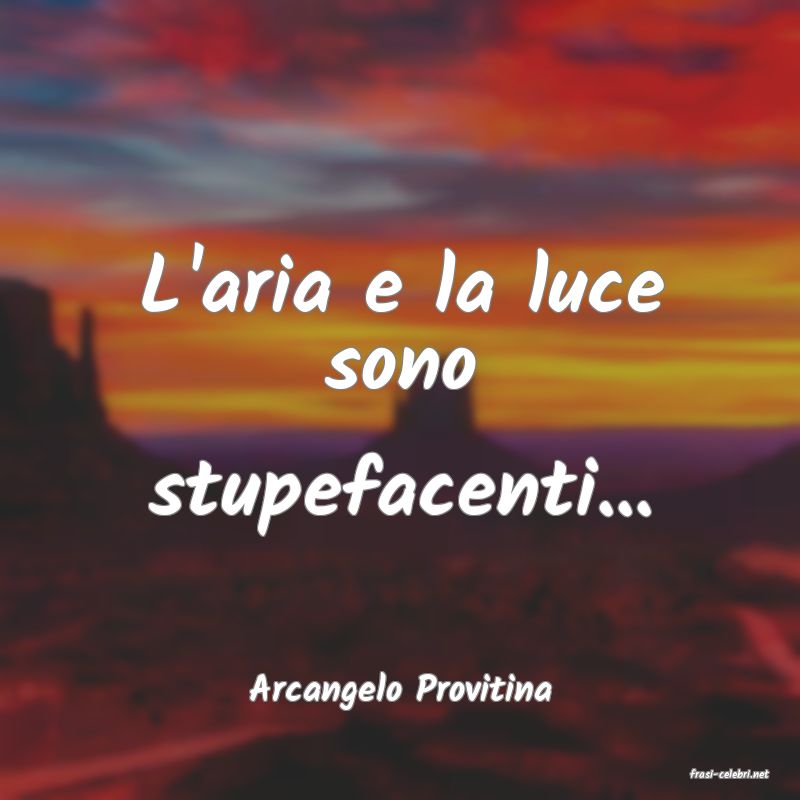 frasi di  Arcangelo Provitina
