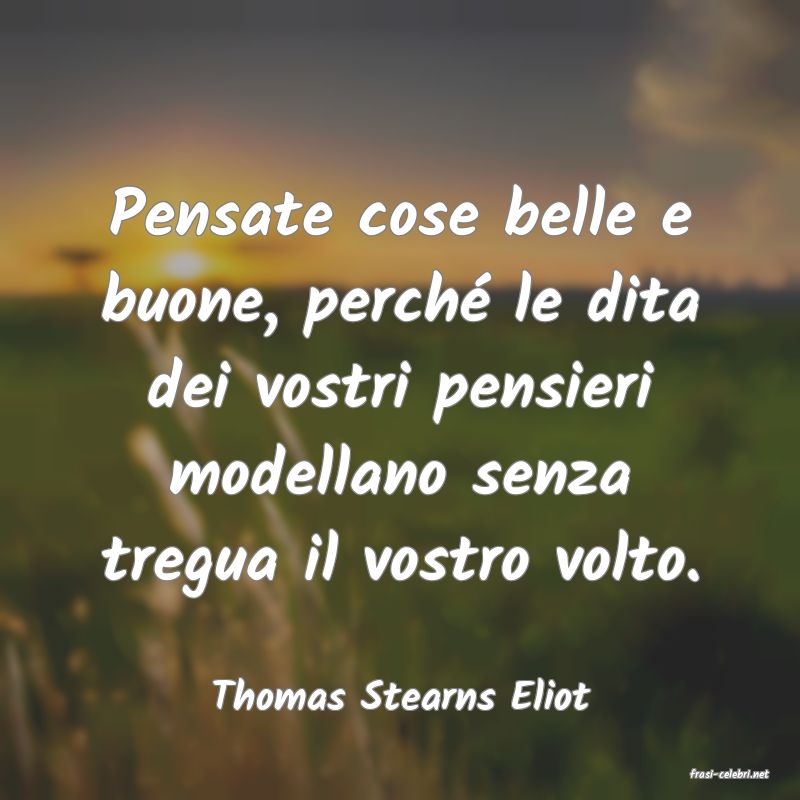 frasi di  Thomas Stearns Eliot
