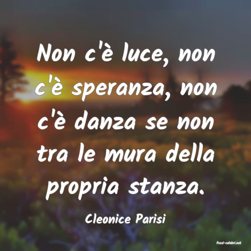 frasi di  Cleonice Parisi

