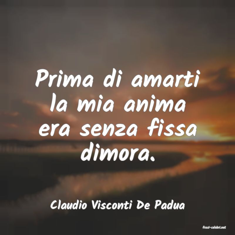 frasi di  Claudio Visconti De Padua
