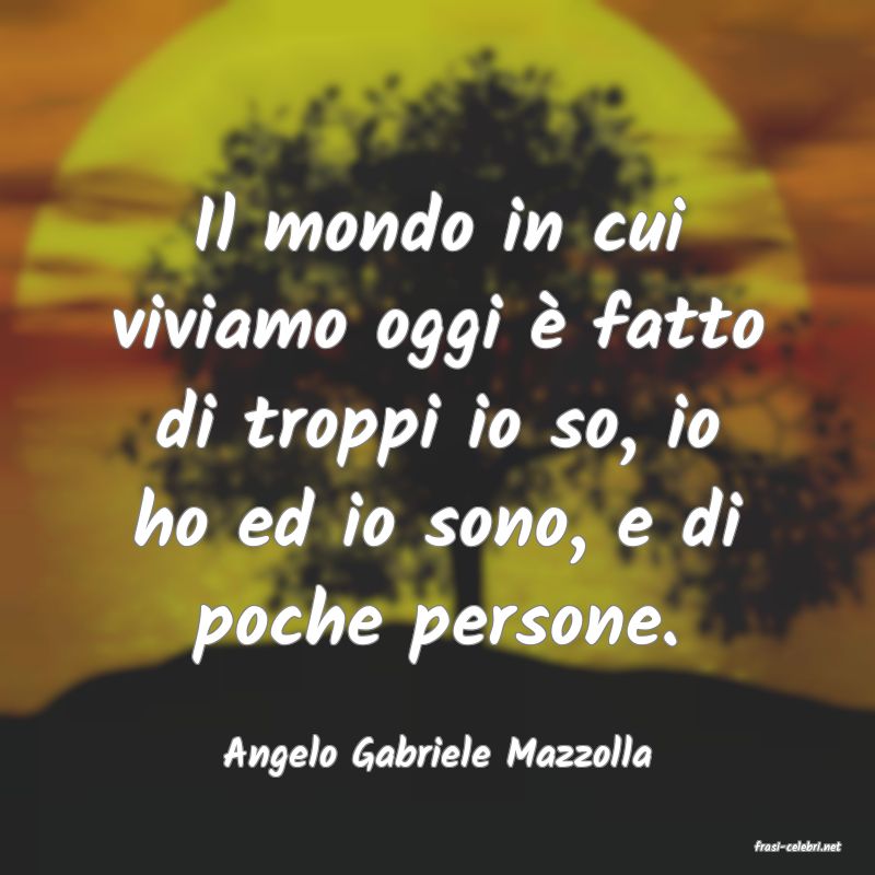 frasi di  Angelo Gabriele Mazzolla
