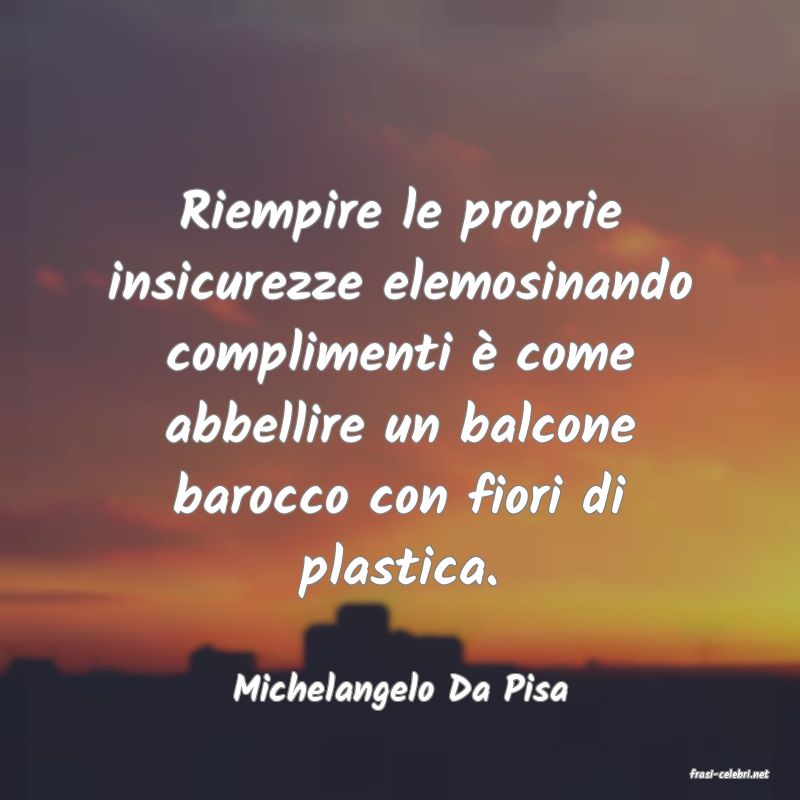 frasi di  Michelangelo Da Pisa
