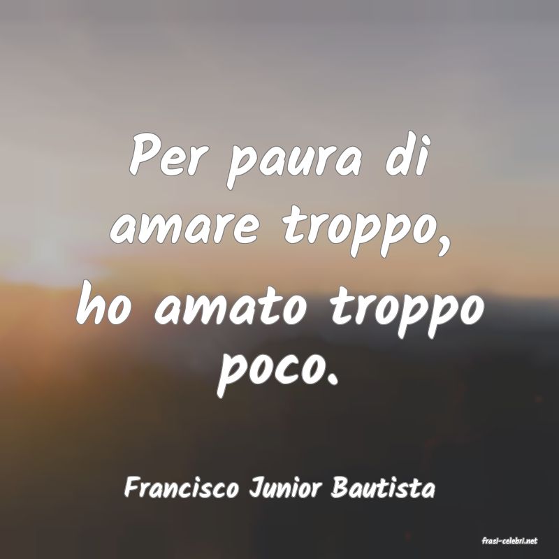 frasi di  Francisco Junior Bautista
