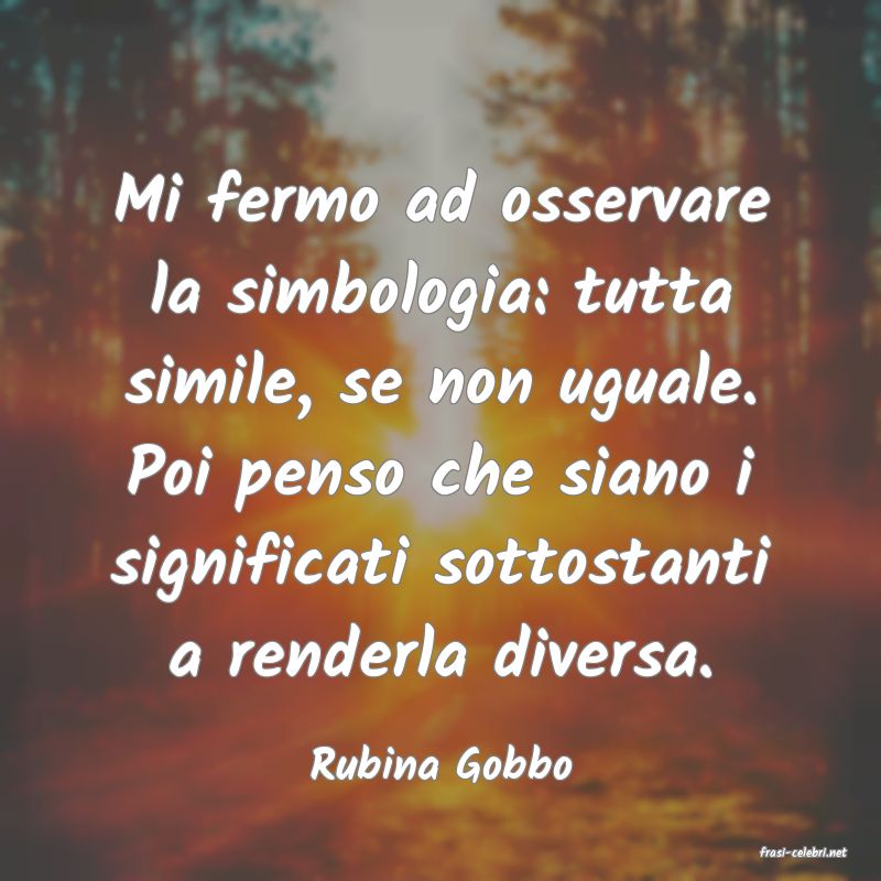 frasi di  Rubina Gobbo
