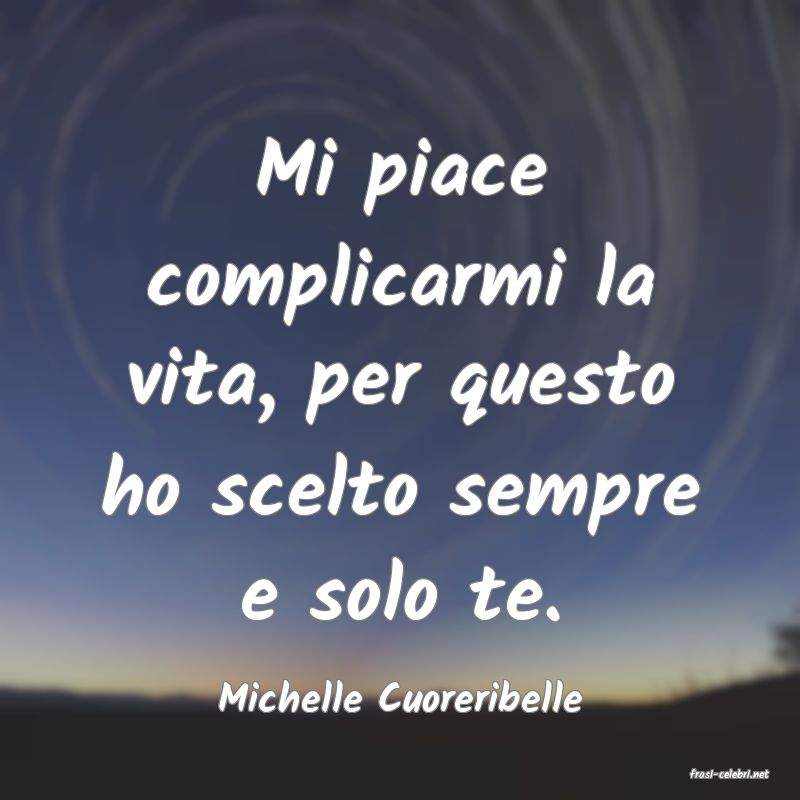 frasi di  Michelle Cuoreribelle

