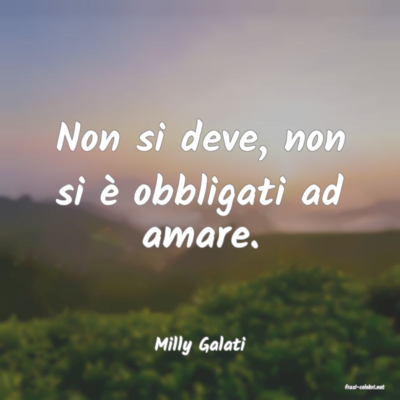 frasi di  Milly Galati
