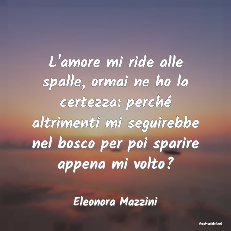 frasi di  Eleonora Mazzini
