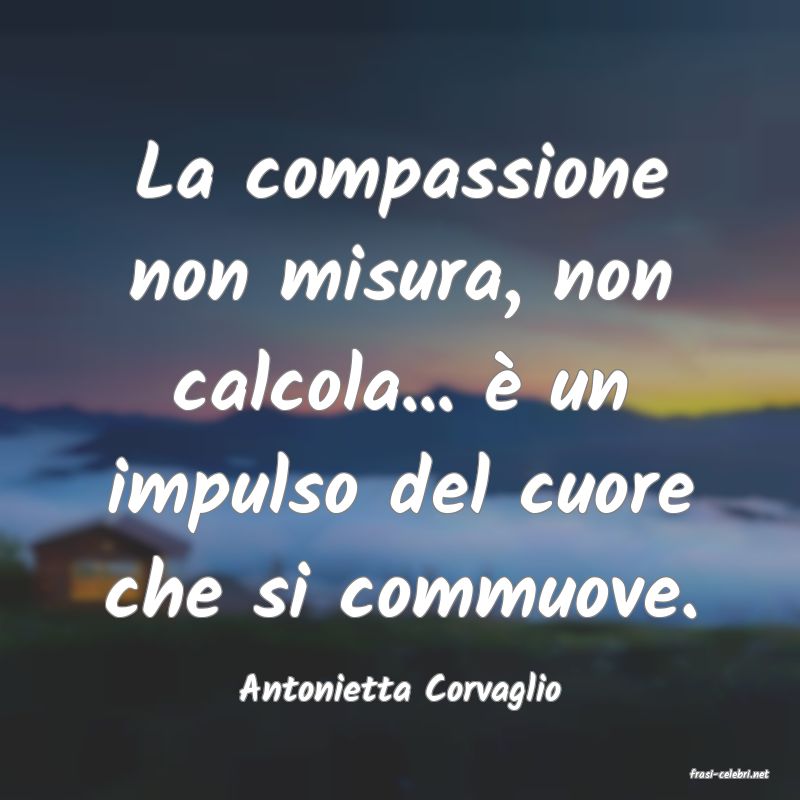 frasi di  Antonietta Corvaglio
