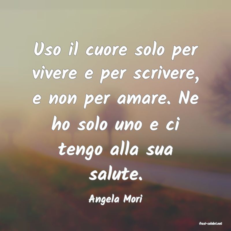 frasi di  Angela Mori
