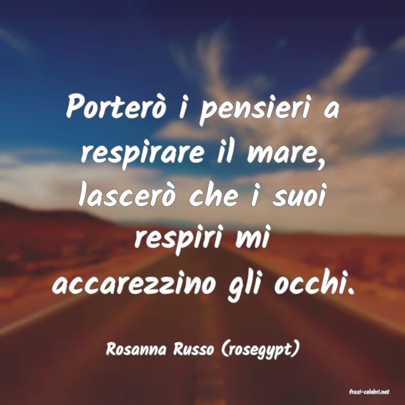 frasi di  Rosanna Russo (rosegypt)
