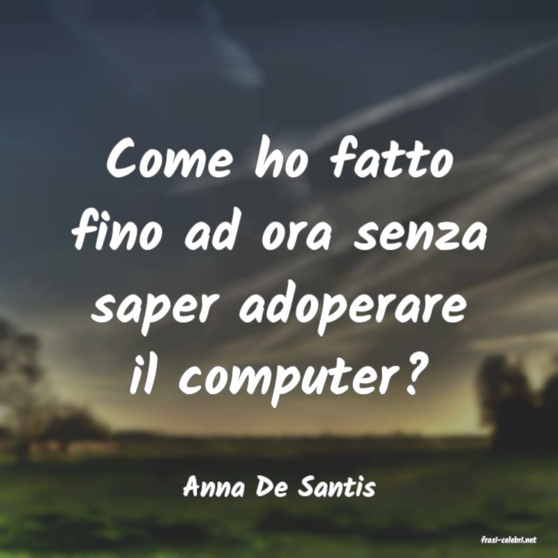 frasi di  Anna De Santis
