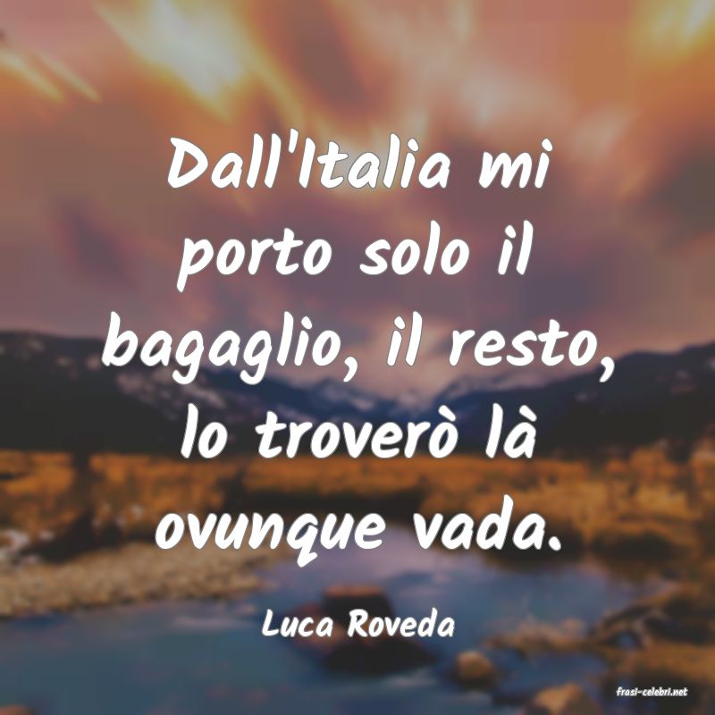 frasi di  Luca Roveda
