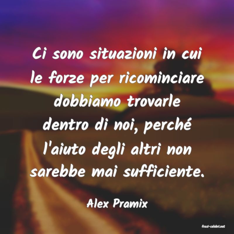 frasi di  Alex Pramix
