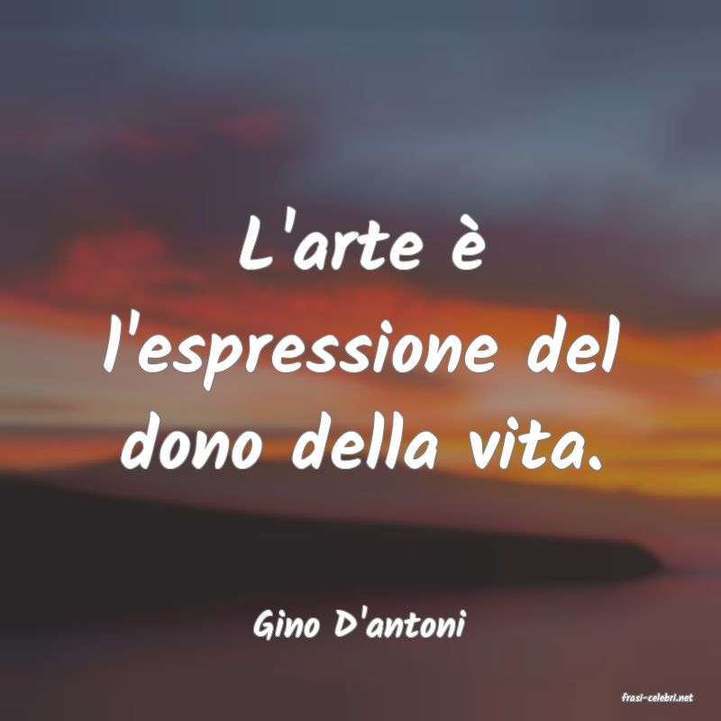 frasi di  Gino D'antoni

