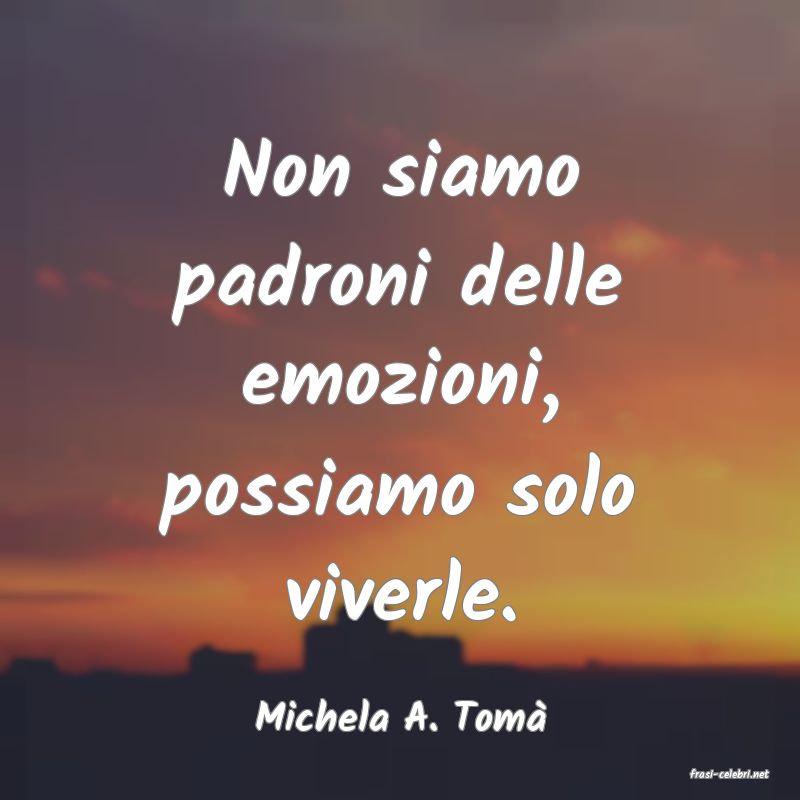 frasi di Michela A. Tom
